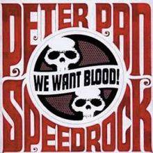 Peter Pan Speedrock : We Want Blood!